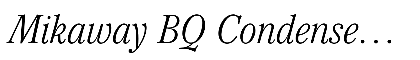 Mikaway BQ Condensed Light Italic